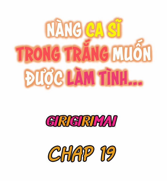 Nàng Ca Sĩ Trong Trắng Muốn Được Làm Tình... Chapter 19 - Page 1