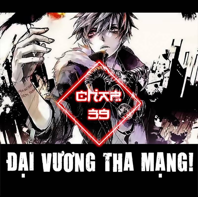 Đại Vương Tha Mạng Chapter 39 - Page 1